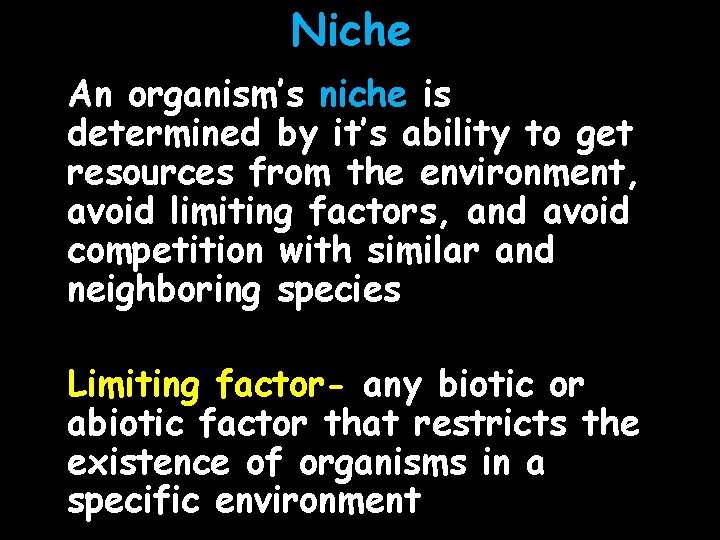 Niche An organism’s niche is determined by it’s ability to get resources from the