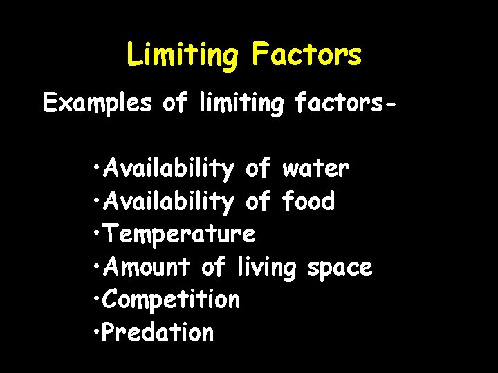 Limiting Factors Examples of limiting factors- • Availability of water • Availability of food