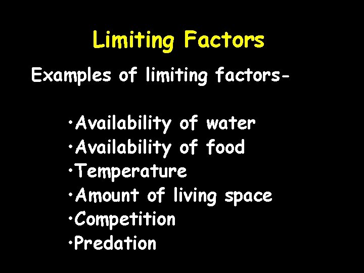 Limiting Factors Examples of limiting factors- • Availability of water • Availability of food Limiting Factors Examples of limiting factors- • Availability of water • Availability of food