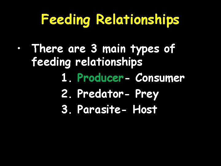 Feeding Relationships • There are 3 main types of feeding relationships 1. Producer- Consumer