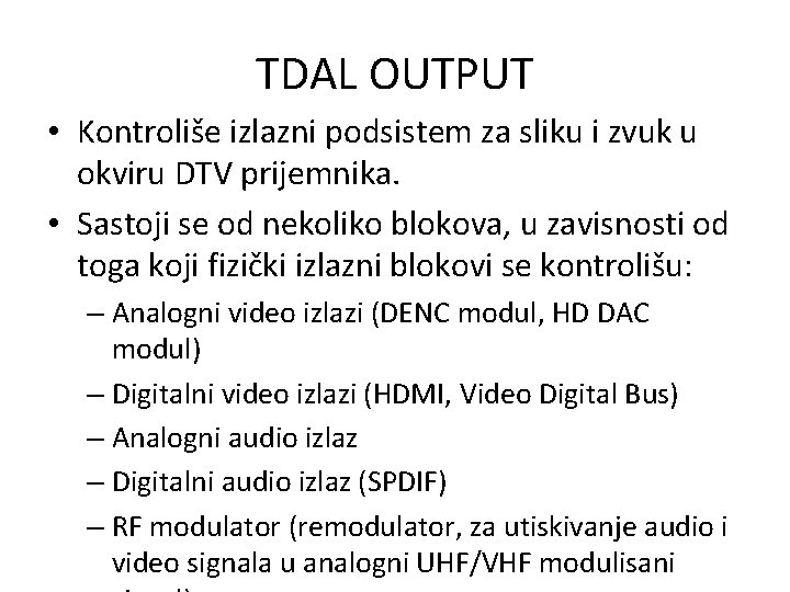 TDAL OUTPUT • Kontroliše izlazni podsistem za sliku i zvuk u okviru DTV prijemnika.