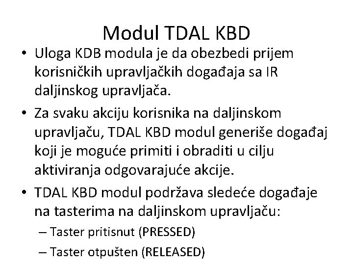 Modul TDAL KBD • Uloga KDB modula je da obezbedi prijem korisničkih upravljačkih događaja