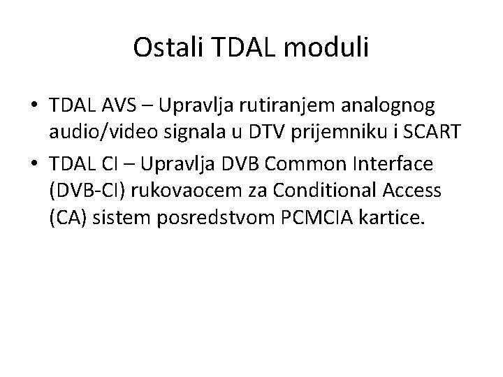 Ostali TDAL moduli • TDAL AVS – Upravlja rutiranjem analognog audio/video signala u DTV