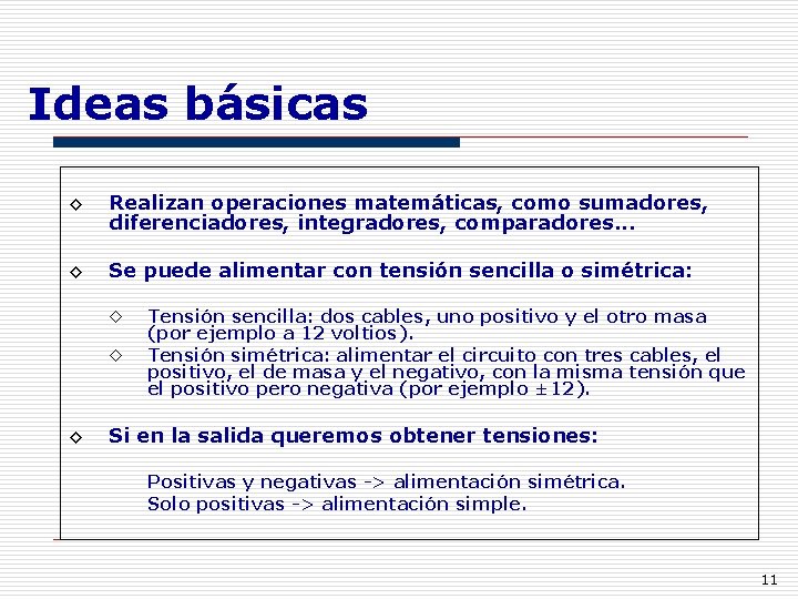Ideas básicas ◊ Realizan operaciones matemáticas, como sumadores, diferenciadores, integradores, comparadores. . . ◊