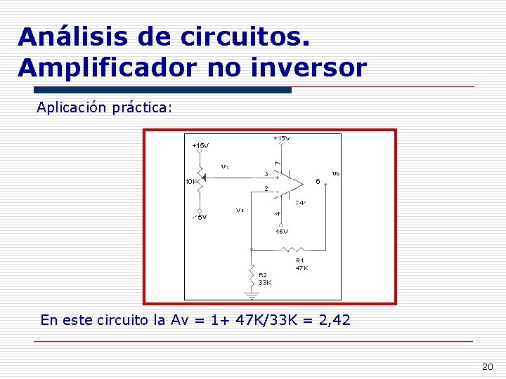 Análisis de circuitos. Amplificador no inversor Aplicación práctica: En este circuito la Av =