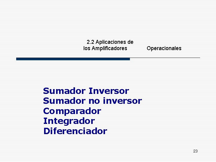 2. 2 Aplicaciones de los Amplificadores Operacionales Sumador Inversor Sumador no inversor Comparador Integrador