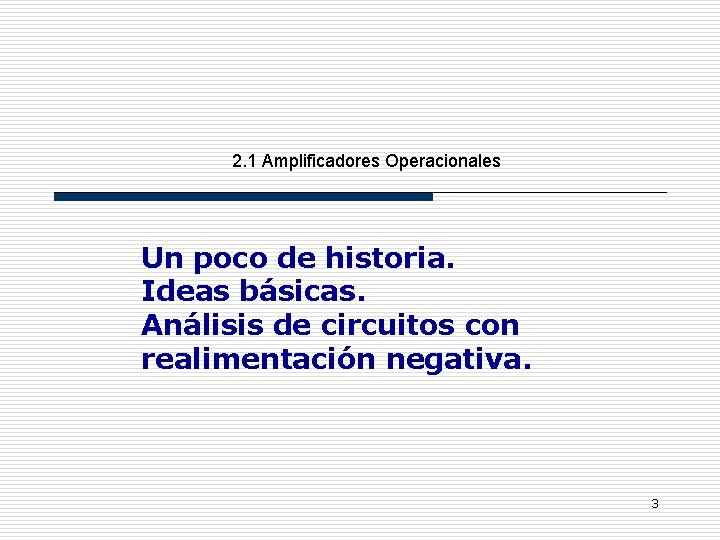 2. 1 Amplificadores Operacionales Un poco de historia. Ideas básicas. Análisis de circuitos con