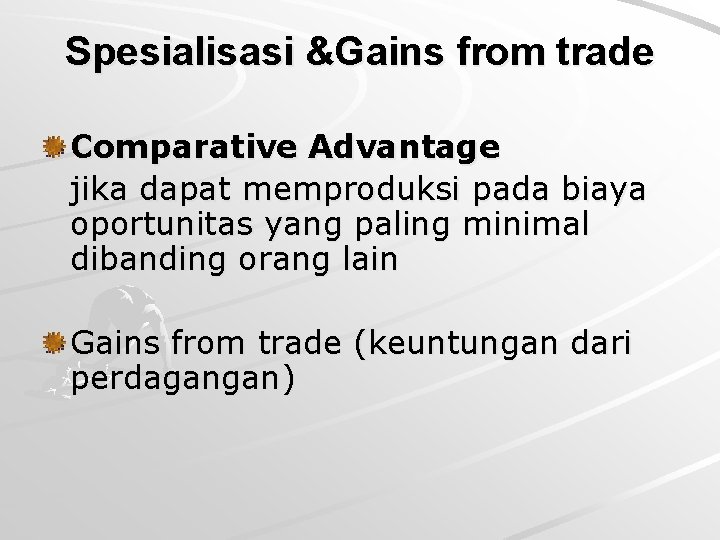 Spesialisasi &Gains from trade Comparative Advantage jika dapat memproduksi pada biaya oportunitas yang paling