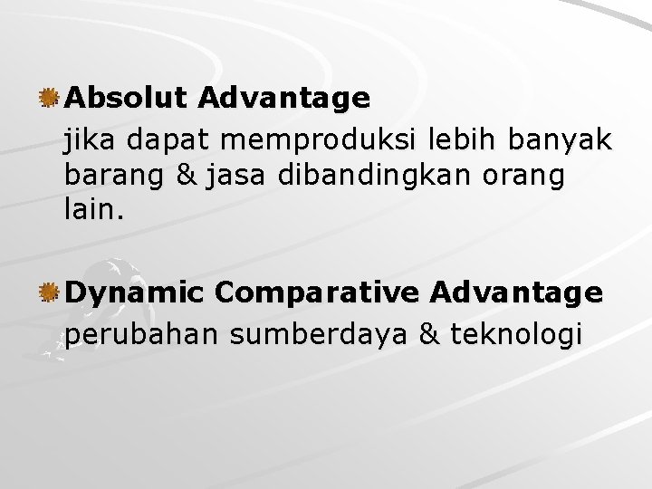 Absolut Advantage jika dapat memproduksi lebih banyak barang & jasa dibandingkan orang lain. Dynamic