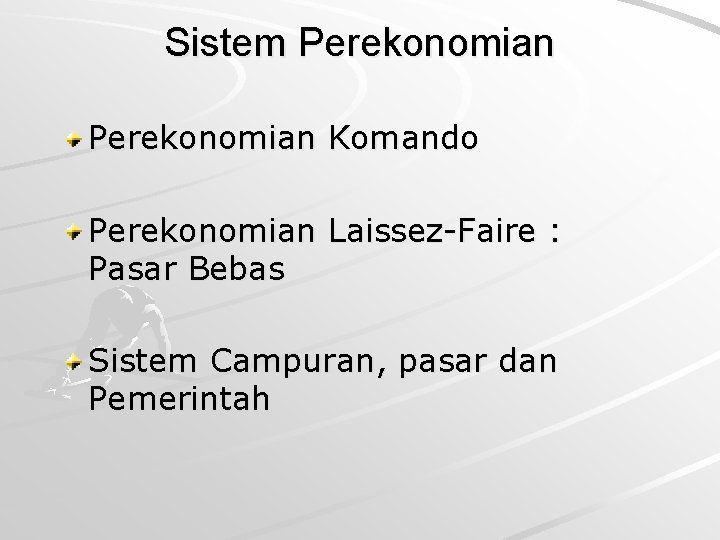 Sistem Perekonomian Komando Perekonomian Laissez-Faire : Pasar Bebas Sistem Campuran, pasar dan Pemerintah 