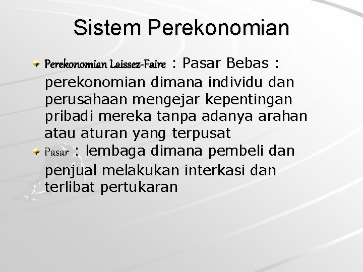 Sistem Perekonomian Laissez-Faire : Pasar Bebas : perekonomian dimana individu dan perusahaan mengejar kepentingan