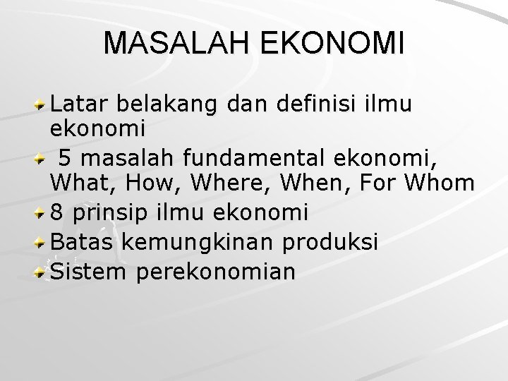 MASALAH EKONOMI Latar belakang dan definisi ilmu ekonomi 5 masalah fundamental ekonomi, What, How,