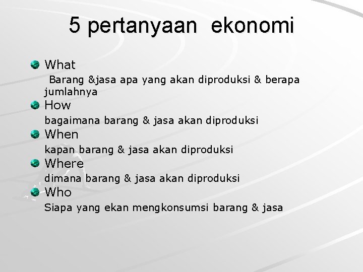 5 pertanyaan ekonomi What Barang &jasa apa yang akan diproduksi & berapa jumlahnya How
