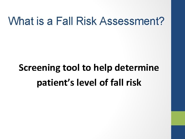 What is a Fall Risk Assessment? Screening tool to help determine patient’s level of
