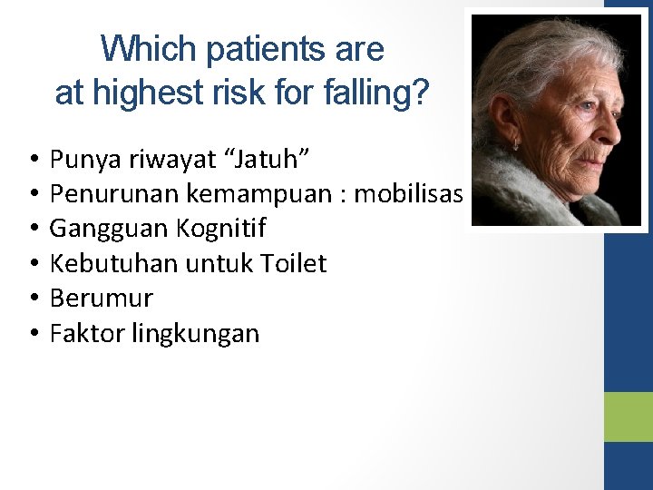 Which patients are at highest risk for falling? • • • Punya riwayat “Jatuh”