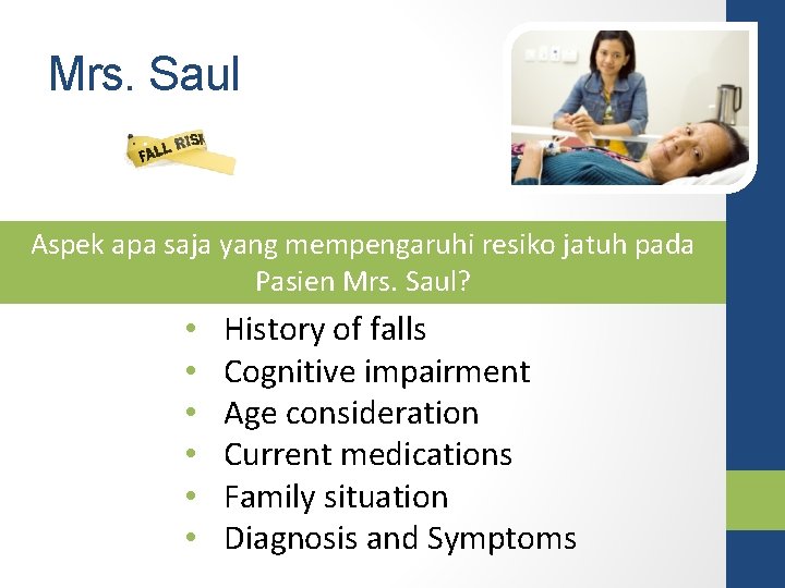 Mrs. Saul Aspek apa saja yang mempengaruhi resiko jatuh pada Pasien Mrs. Saul? •
