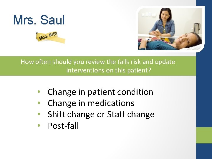 Mrs. Saul How often should you review the falls risk and update interventions on