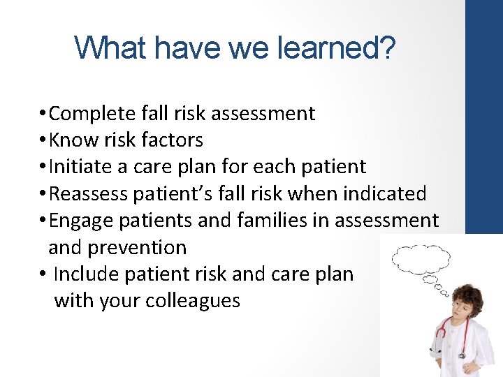 What have we learned? • Complete fall risk assessment • Know risk factors •
