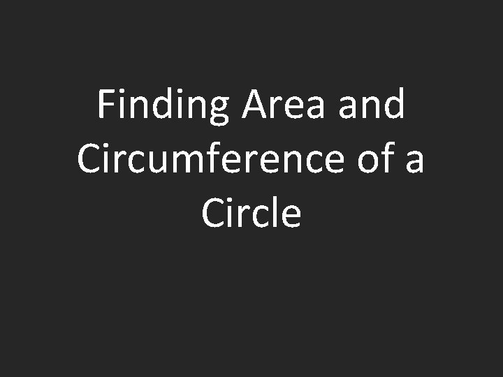 Finding Area and Circumference of a Circle 