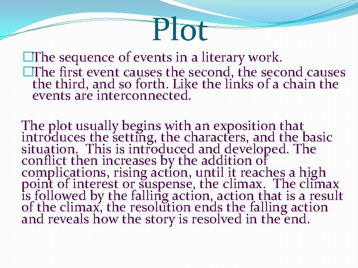 Plot �The sequence of events in a literary work. �The first event causes the Plot �The sequence of events in a literary work. �The first event causes the