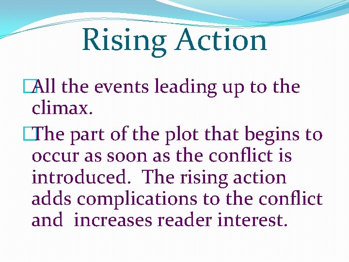 Rising Action �All the events leading up to the climax. �The part of the Rising Action �All the events leading up to the climax. �The part of the
