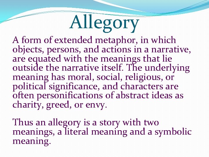 Allegory A form of extended metaphor, in which objects, persons, and actions in a Allegory A form of extended metaphor, in which objects, persons, and actions in a