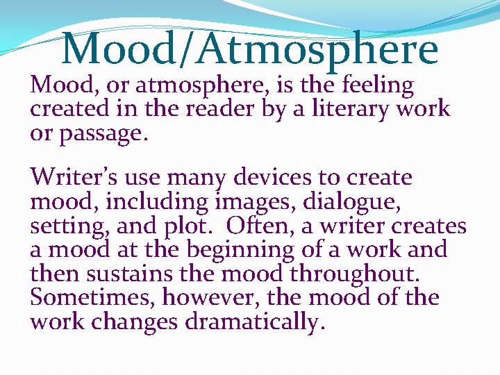 Mood/Atmosphere Mood, or atmosphere, is the feeling created in the reader by a literary Mood/Atmosphere Mood, or atmosphere, is the feeling created in the reader by a literary