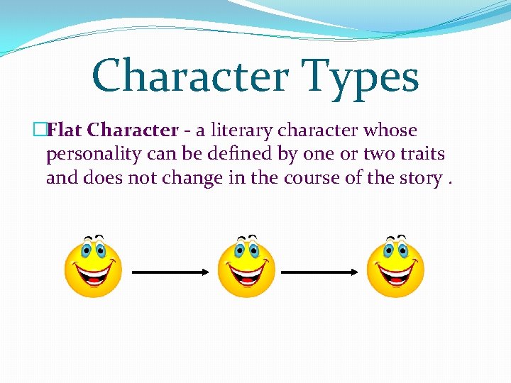 Character Types �Flat Character - a literary character whose personality can be defined by Character Types �Flat Character - a literary character whose personality can be defined by