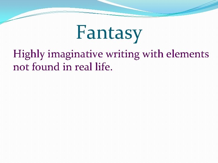 Fantasy Highly imaginative writing with elements not found in real life. Fantasy Highly imaginative writing with elements not found in real life.