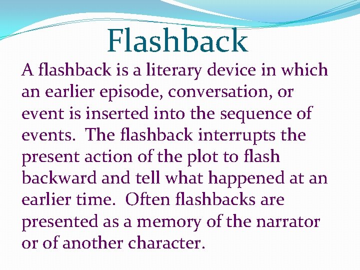 Flashback A flashback is a literary device in which an earlier episode, conversation, or Flashback A flashback is a literary device in which an earlier episode, conversation, or