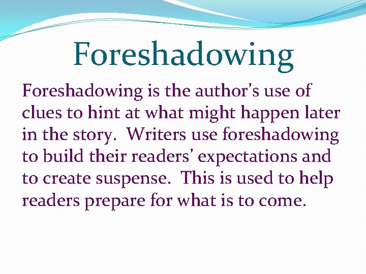 Foreshadowing is the author’s use of clues to hint at what might happen later Foreshadowing is the author’s use of clues to hint at what might happen later