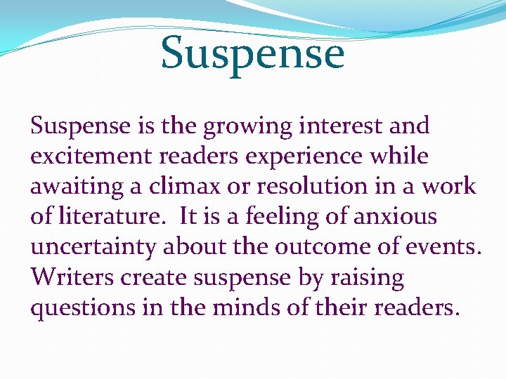 Suspense is the growing interest and excitement readers experience while awaiting a climax or Suspense is the growing interest and excitement readers experience while awaiting a climax or