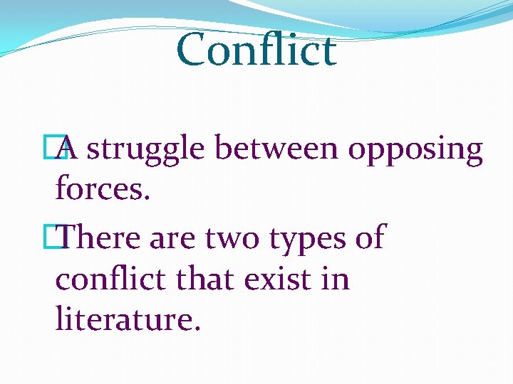 Conflict � A struggle between opposing forces. � There are two types of conflict Conflict � A struggle between opposing forces. � There are two types of conflict