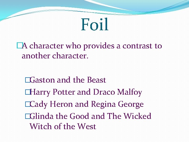 Foil �A character who provides a contrast to another character. �Gaston and the Beast Foil �A character who provides a contrast to another character. �Gaston and the Beast