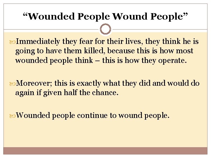 “Wounded People Wound People” Immediately they fear for their lives, they think he is