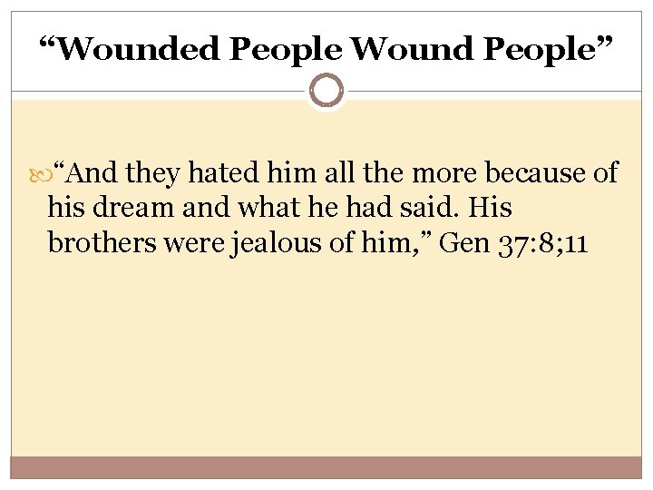 “Wounded People Wound People” “And they hated him all the more because of his
