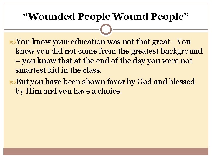 “Wounded People Wound People” You know your education was not that great - You