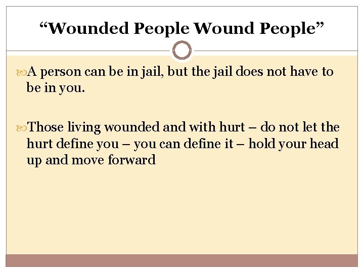 “Wounded People Wound People” A person can be in jail, but the jail does