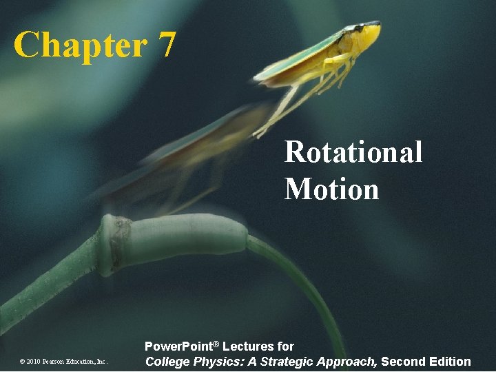 Chapter 7 Rotational Motion © 2010 Pearson Education, Inc. Power. Point® Lectures for College