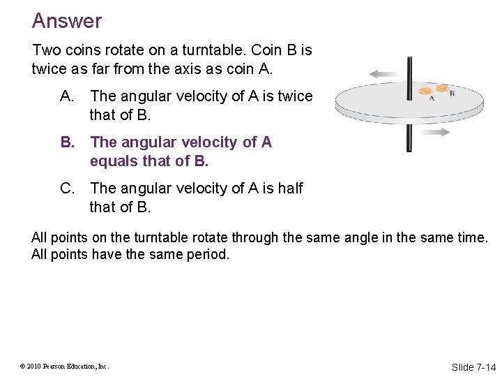 Answer Two coins rotate on a turntable. Coin B is twice as far from