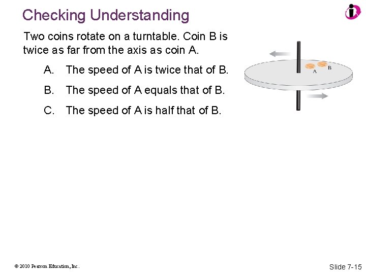 Checking Understanding Two coins rotate on a turntable. Coin B is twice as far