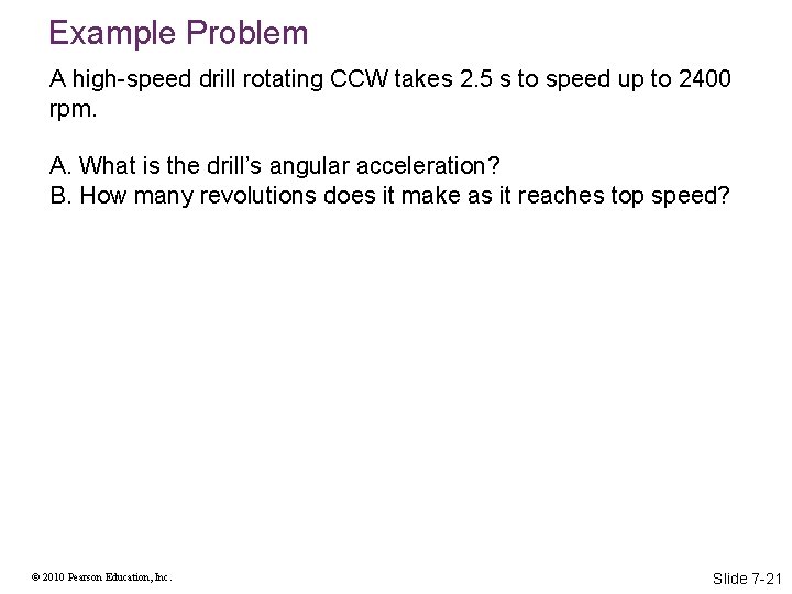 Example Problem A high-speed drill rotating CCW takes 2. 5 s to speed up