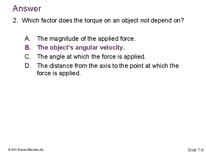 Answer 2. Which factor does the torque on an object not depend on? A.