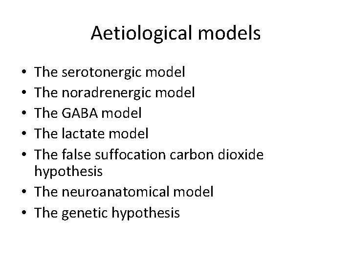 Aetiological models The serotonergic model The noradrenergic model The GABA model The lactate model Aetiological models The serotonergic model The noradrenergic model The GABA model The lactate model