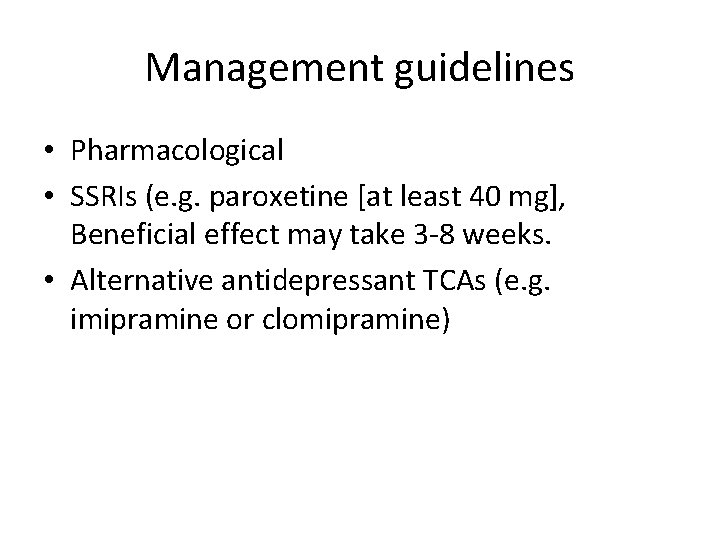 Management guidelines • Pharmacological • SSRIs (e. g. paroxetine [at least 40 mg], Beneficial