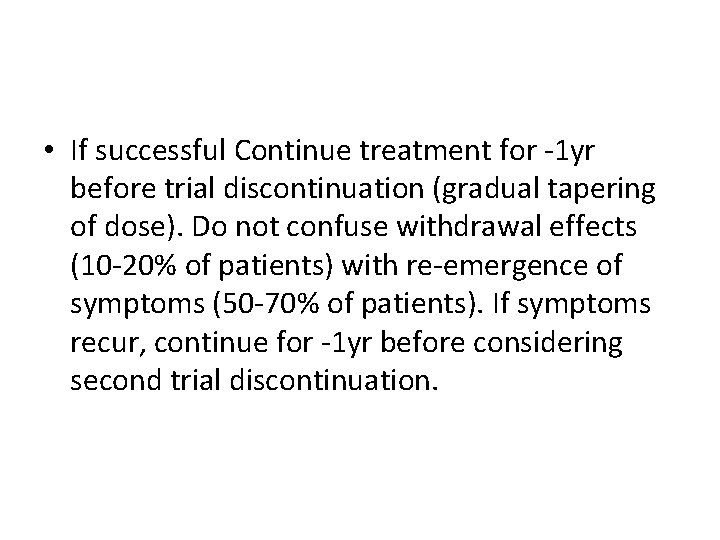 • If successful Continue treatment for -1 yr before trial discontinuation (gradual tapering • If successful Continue treatment for -1 yr before trial discontinuation (gradual tapering
