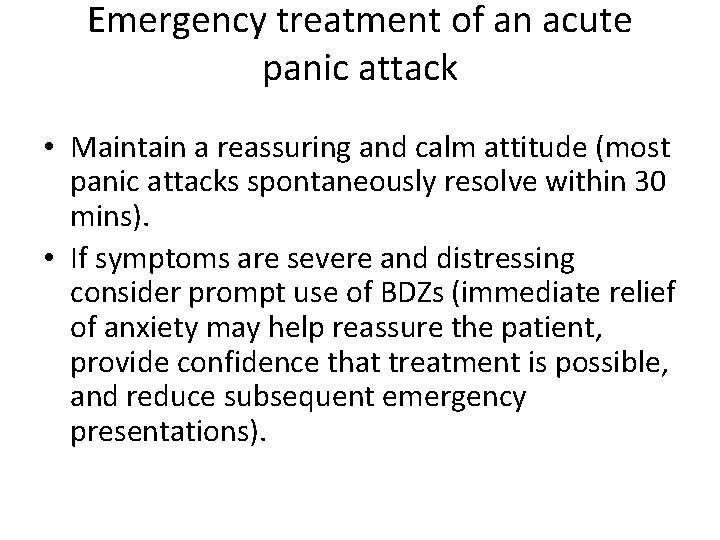 Emergency treatment of an acute panic attack • Maintain a reassuring and calm attitude Emergency treatment of an acute panic attack • Maintain a reassuring and calm attitude