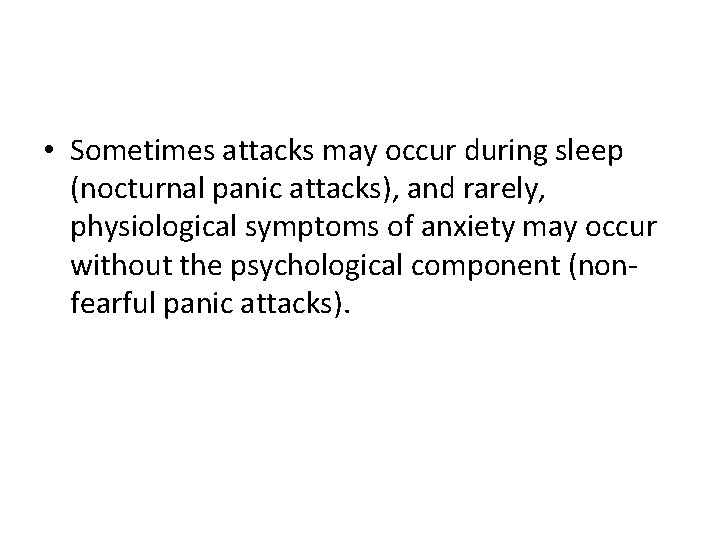 • Sometimes attacks may occur during sleep (nocturnal panic attacks), and rarely, physiological • Sometimes attacks may occur during sleep (nocturnal panic attacks), and rarely, physiological