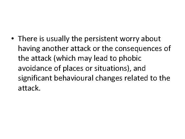 • There is usually the persistent worry about having another attack or the • There is usually the persistent worry about having another attack or the