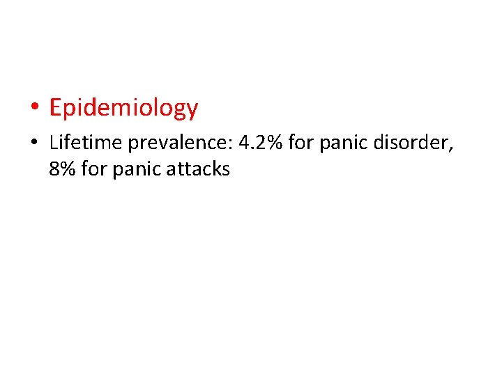 • Epidemiology • Lifetime prevalence: 4. 2% for panic disorder, 8% for panic • Epidemiology • Lifetime prevalence: 4. 2% for panic disorder, 8% for panic